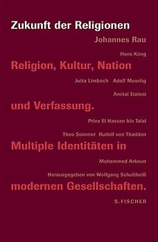 Zukunft der Religionen. Religion, Kultur, Nation und Verfassung. Multiple Identitäten in modernen Gesellschaften