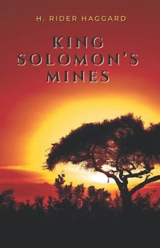 King Solomon’s Mines: A H. Rider Haggard's Classic Novel