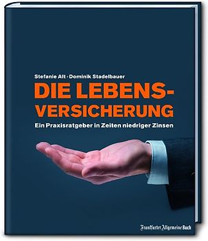 Die Lebensversicherung: Ein Praxisratgeber in Zeiten niedriger Zinsen