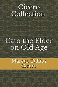 Cicero Collection. Cato the Elder on Old Age