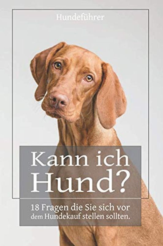 Kann ich Hund? 18 Fragen die Sie sich vor dem Hundekauf stellen sollten. | Ratgeber zum ausfüllen | 60 Seiten, A5 | Hundeführer: Hundekauf Ja oder ... zum selber schreiben inkl. Platz für Notizen