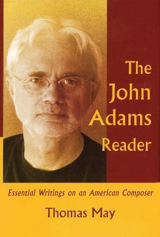The John Adams Reader: Essential Writings on an American Composer (Amadeus)