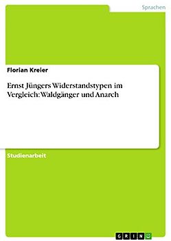 Ernst Jüngers Widerstandstypen im Vergleich: Waldgänger und Anarch