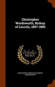 Christopher Wordsworth, Bishop of Lincoln, 1807-1885
