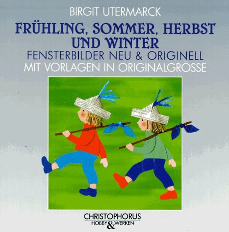 Frühling, Sommer, Herbst und Winter. Fensterbilder Neu & Originell. Mit Vorlagen in Originalgrösse