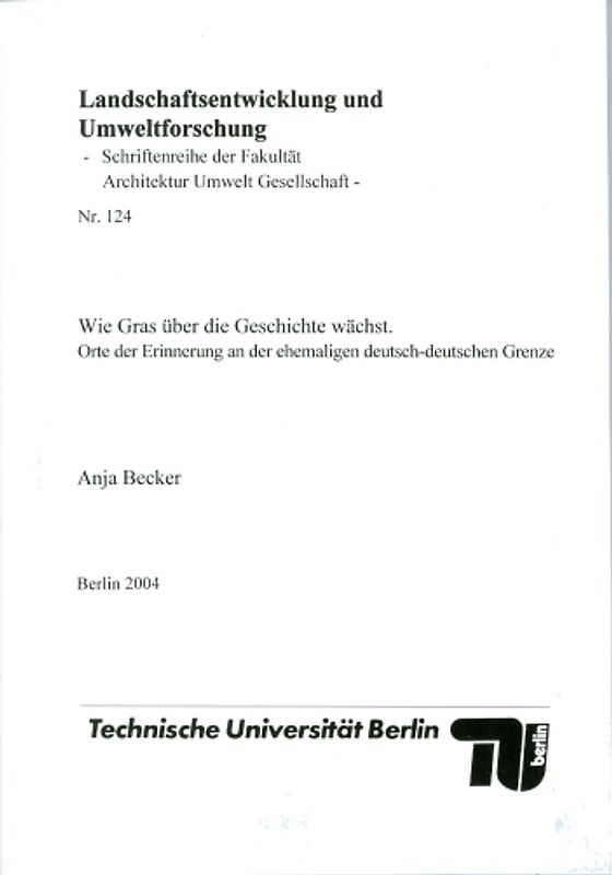 Wie Gras über die Geschichte wächst. Orte der Erinnerung an der ehemaligen deutsch-deutschen Grenze