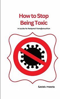 How to Stop Being Toxic: A Guide to Personal Transformation