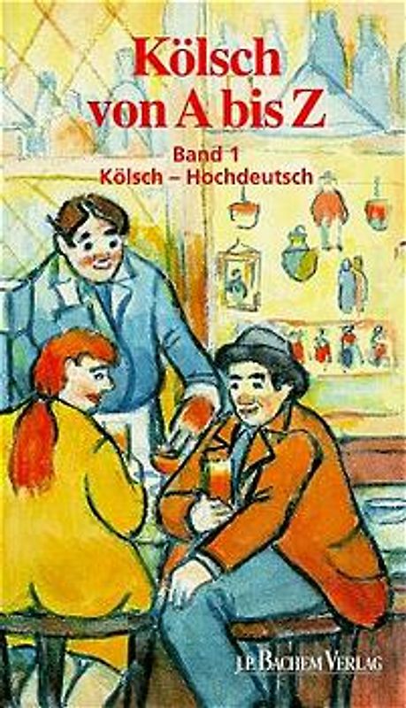 Kölsch von A - Z. Ein Handwörterbuch für Eingeborene, Zugezogene und Durchreisende