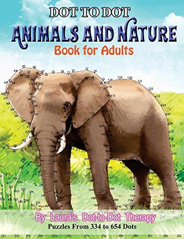 Dot to Dot Animals and Nature Book For Adults: Puzzles from 334 to 654 Dots (Dot to Dot Books For Adults)
