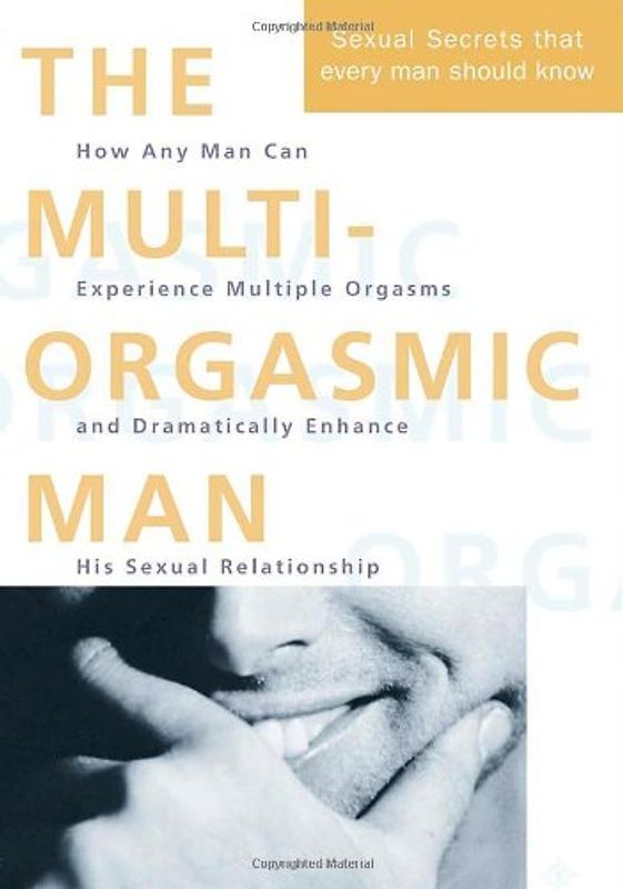 Multi-orgasmic Man: All the Sexual Secrets That Every Man Should Know - Mantak Chia