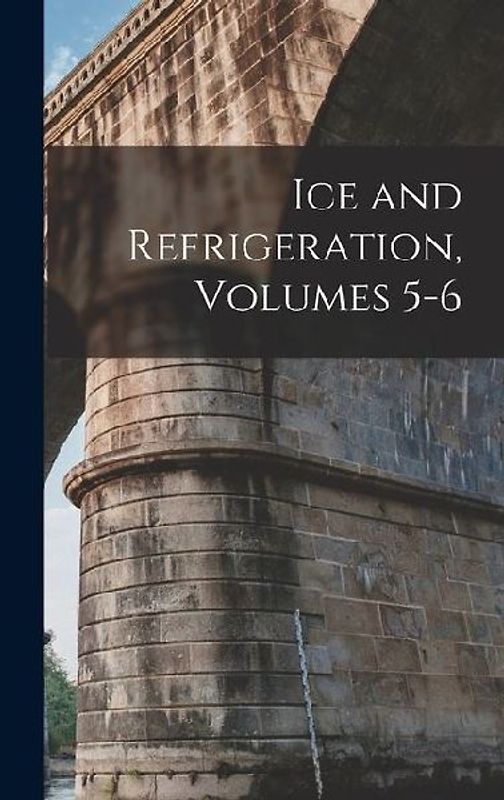 Ice and Refrigeration, Volumes 5-6