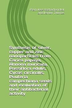 Synthesis of Silver, Copper and Zinc Nanoparticles from Carica Papaya, Annona Muricata, Passiflora Edulis, Cycas Circinalis, Pouteria Campechiana Seed