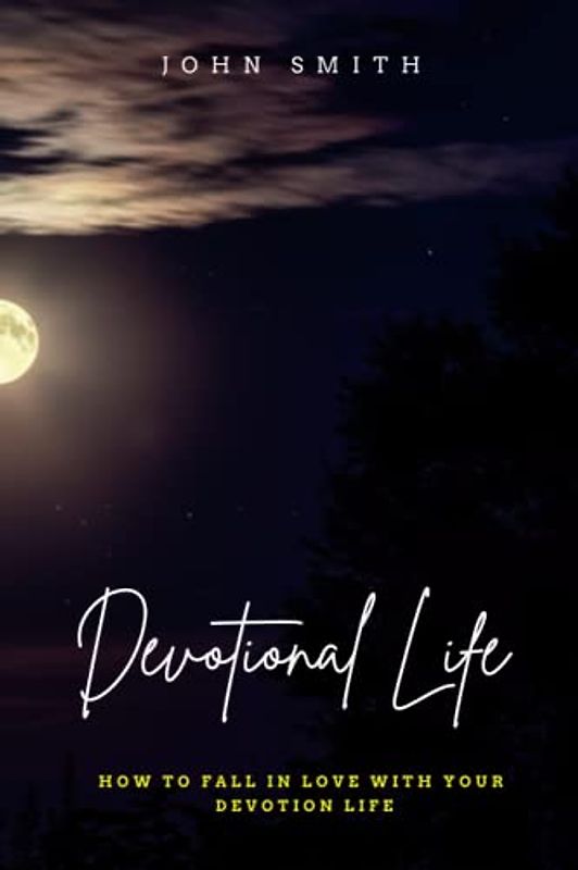 DEVOTIONAL LIFE: HOW TO FALL IN LOVE WITH YOUR DEVOTION LIFE