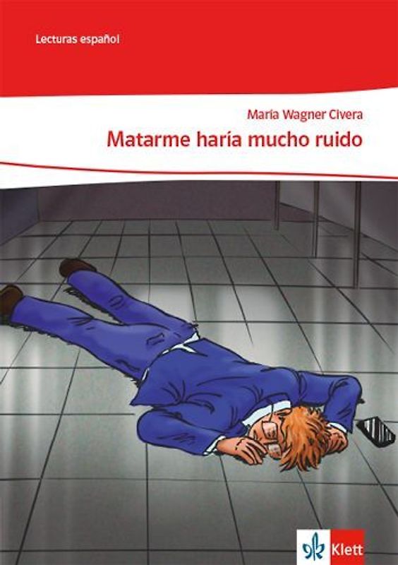 Matarme haría mucho ruido. Lektüre Klasse 10-12: A2+/B1