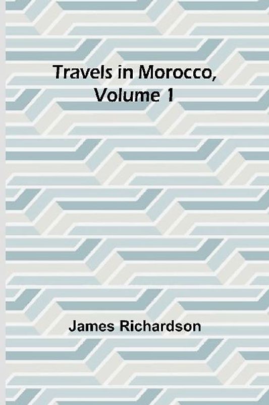 Travels in Morocco, Volume 1