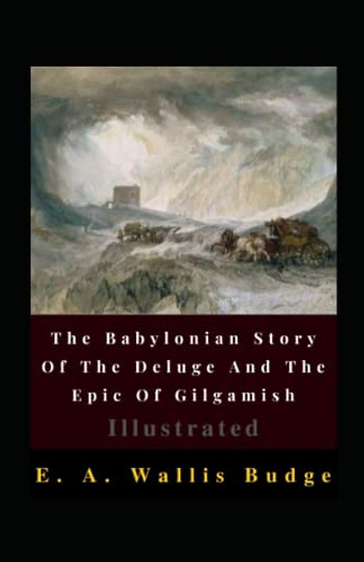 The Babylonian Story Of The Deluge And The Epic Of Gilgamish Illustrated