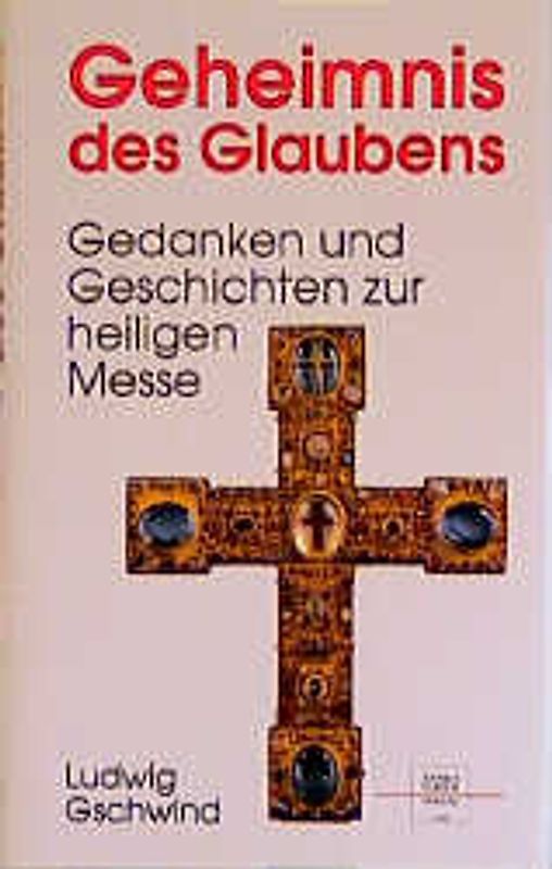 Geheimnis des Glaubens. Gedanken und Geschichten zur heiligen Messe