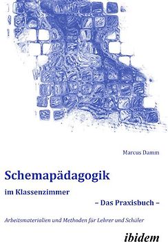Schemapädagogik im Klassenzimmer – Das Praxisbuch –