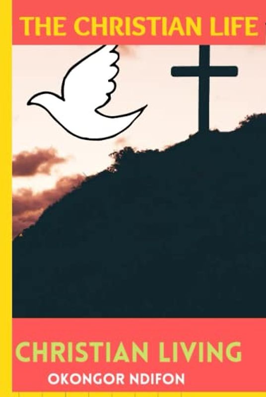 THE CHRISTIAN LIFE: CHRISTIAN LIVING