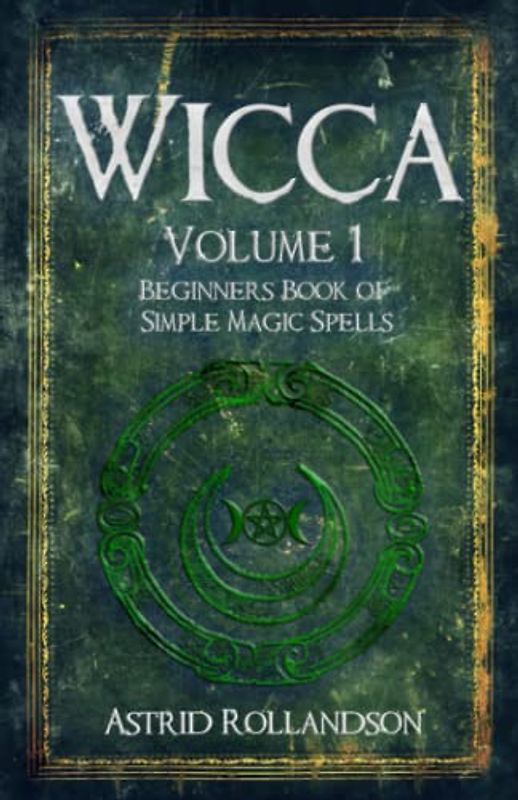 Wicca: Beginners Book of Simple Magic Spells and Rituals