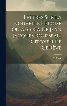 Lettres Sur La Nouvelle Heloise Ou Aloisia De Jean Jacques Rousseau, Citoyen De Genève