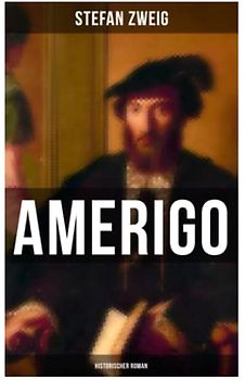 Amerigo: Historischer Roman: Die spannende Namensgeschichte Amerikas: warum wurde ausgerechnet Amerigo Vespucci Namensgeber für den neuen Kontinent ... der eigentliche Entdecker Christoph Kolumbus?