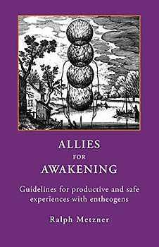 ALLIES FOR AWAKENING: Guidelines for productive and safe experiences with entheogens