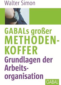 GABALs großer Methodenkoffer. Grundlagen der Arbeitsorganisation