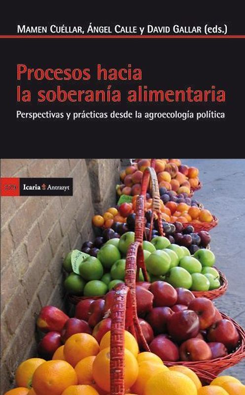 Procesos hacia la soberanía alimentaria : perspectivas y prácticas desde la agroecología política
