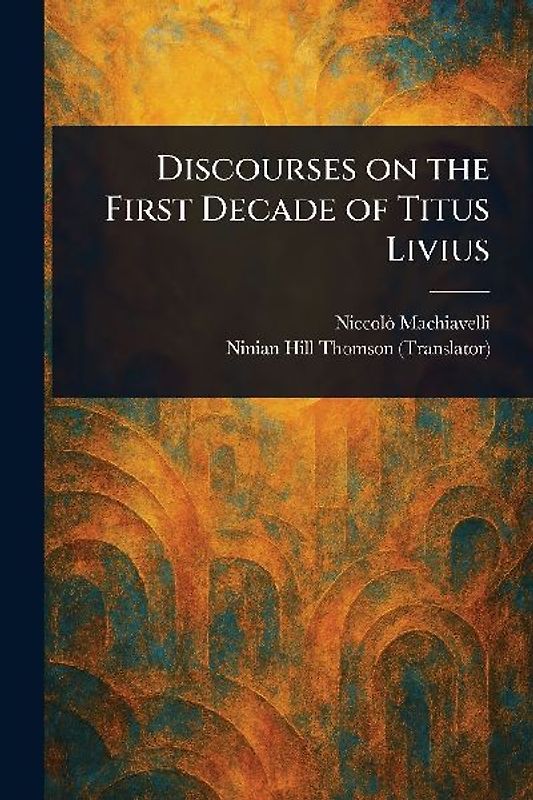 Discourses on the First Decade of Titus Livius