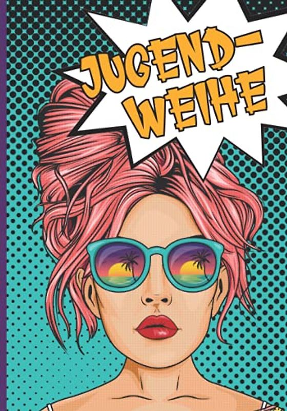 Geschenke zur Jugendweihe: Lustiges Erinnerungsbuch zum Eintragen von Glückwünschen im coolen Comic Style als Geschenkbuch zur Jugendweihe für Mädchen ein tolles Gästebuch Jugendweihe