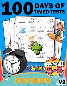 100 days of timed tests division math kids workbook v2: +2000 Timed Maths Test division Drills| Kindergarten, Grade 1, 2 and 3 | Year ... and ... Educational Activity Book Paperback