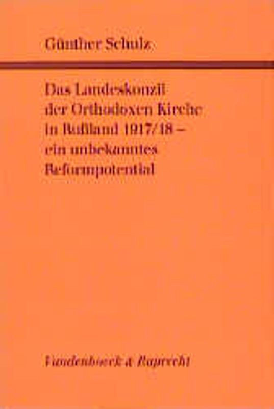 Das Landeskonzil der Orthodoxen Kirche in Russland 1917/18 - ein unbekanntes Reformpotential. Archivbestände und Editionen. Struktur und Arbeitsweise. Einberufung und Verlauf. Neue Gemeindeordnung