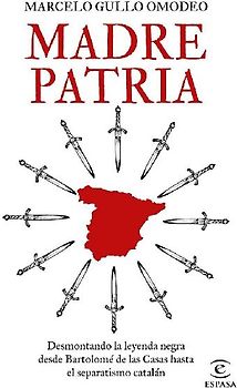 Madre patria : desmontando la leyenda negra desde Bartolomé de las Casas hasta el separatismo catalán