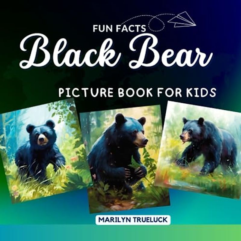 Black Bear Fun Facts Picture Book for Kids: 100 Mind-Blowing Educational Unbelievable True Facts You Probably Didn't Know About This Amazing Animal ... (Wild Animal Creatures Fun Facts Trivia)