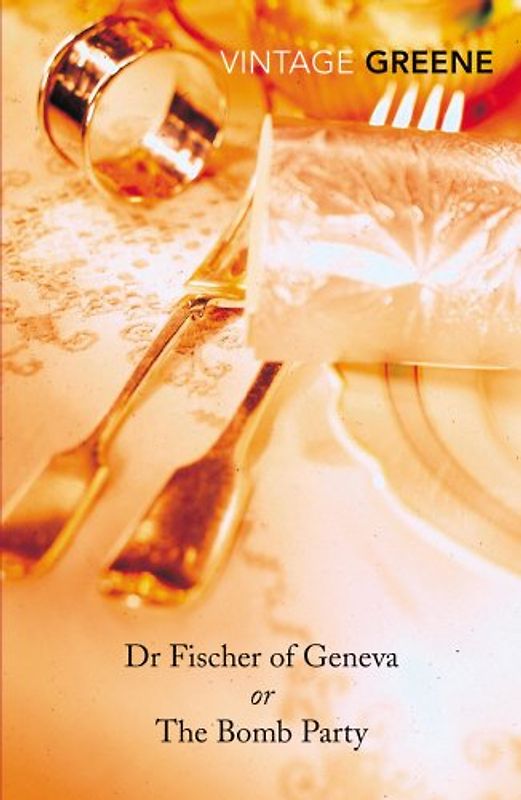 Dr Fischer of Geneva: or The Bomb Party (Vintage Classics) - Graham Greene