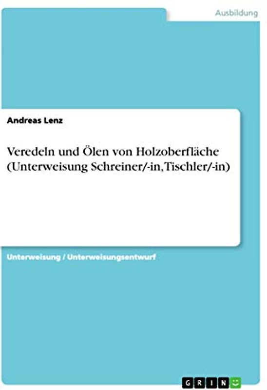 Veredeln und Ölen von Holzoberfläche (Unterweisung Schreiner/-in, Tischler/-in)