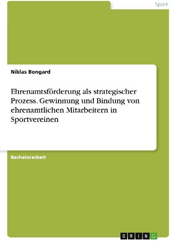 Ehrenamtsförderung als strategischer Prozess. Gewinnung und Bindung von ehrenamtlichen Mitarbeitern in Sportvereinen