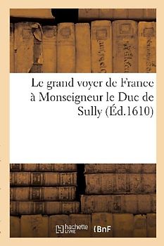 Le grand voyer de France à Monseigneur le Duc de Sully