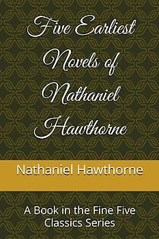 Five Earliest Novels of Nathaniel Hawthorne: A Book in the Fine Five Classics Series