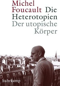 Die Heterotopien. Der utopische Körper