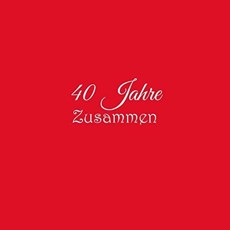 40 Jahre Zusammen: Gästebuch 40 Jahre Zusammen Rubinhochzeit Gäste buch hochzeitstag Hochzeit party ideen geschenkideen deko dekoration geschenke frau ... rubin hochzeit Gäste buch, Band 4)
