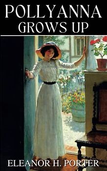Pollyanna Grows Up: Pollyanna Book Number 2 (Annotated)