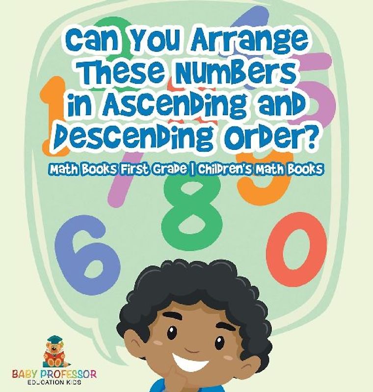 Can You Arrange These Numbers in Ascending and Descending Order? - Math Books First Grade | Children's Math Books