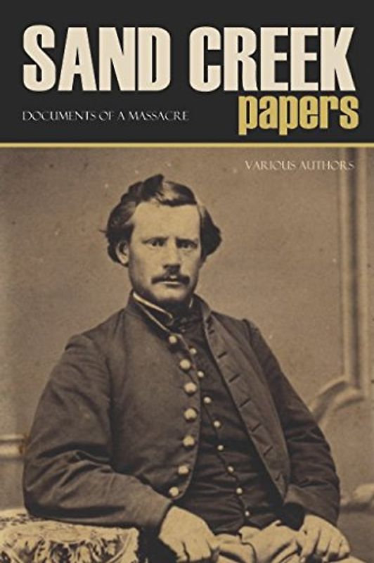 Sand Creek Papers: Documents of a Massacre (Annotated)