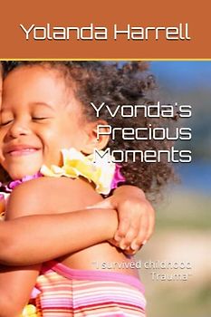 Yvonda's Precious Moments: "I survived childhood Trauma"