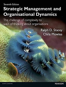 Strategic Management and Organisational Dynamics: The Challenge of Complexity to Ways of Thinking About Organisations