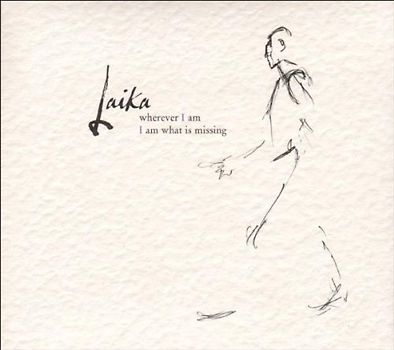 Laika - Wherever I am I am What Is Missing