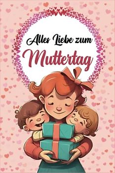 Alles Liebe zum Muttertag - Sudoku: +200 Rätsel mit Lösungen | Leicht bis Sehr | Schwer Rätselbuch und Muttertagsgeschenk | Ein kleines Mama Geschenk für Muttertag