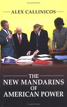 The New Mandarins of American Power: Reflections of a European: The Bush Administration's Plans for the World - Callinicos, Alex